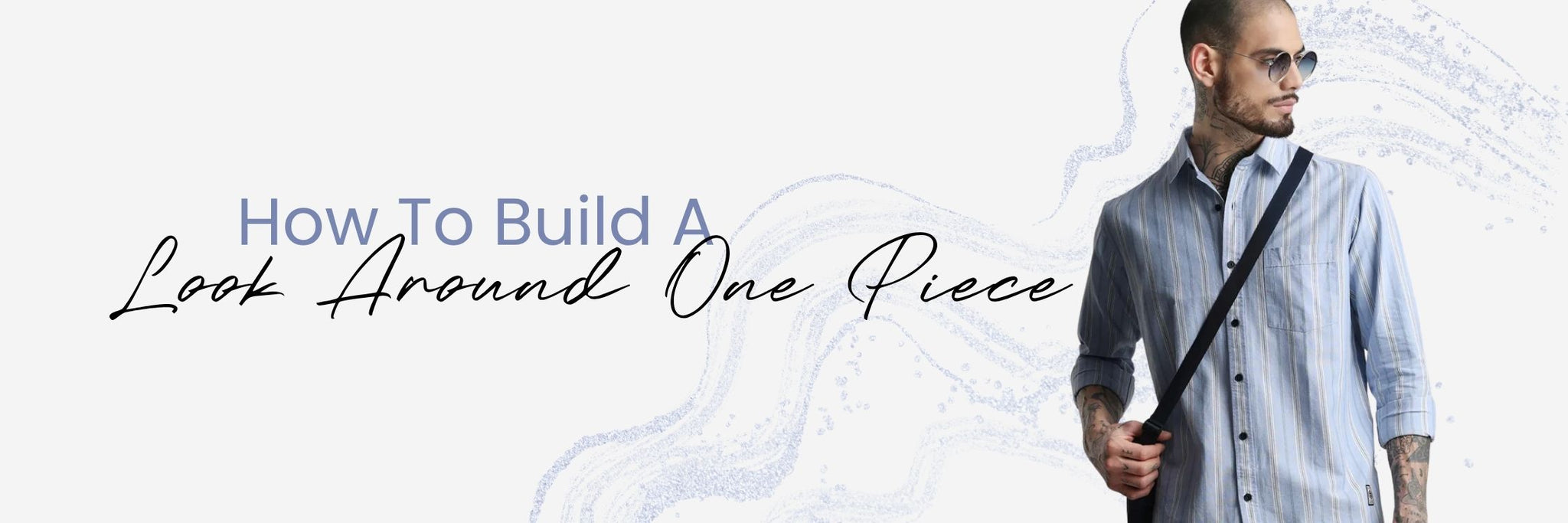 How to Build a Look Around One Piece | Style Guide