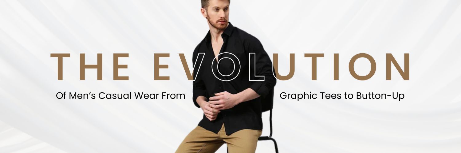 The Evolution of Men’s Casual Wear From Graphic Tees to Button-Up