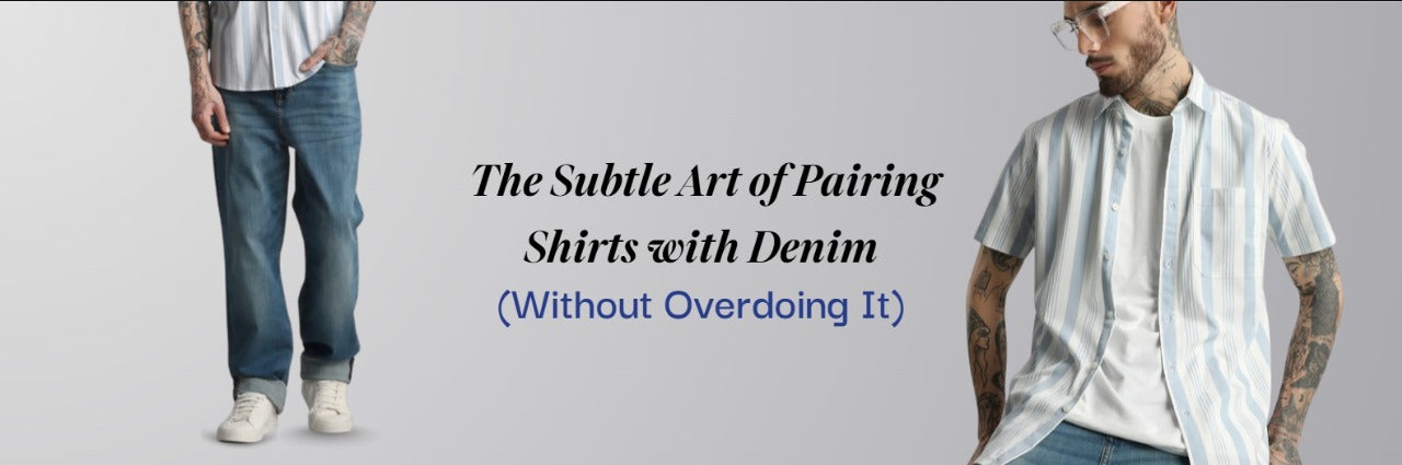 The Subtle Art of Pairing Shirts with Denim (Without Overdoing It)